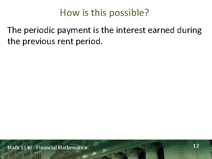 How is this possible? The periodic payment is the interest earned during the previous