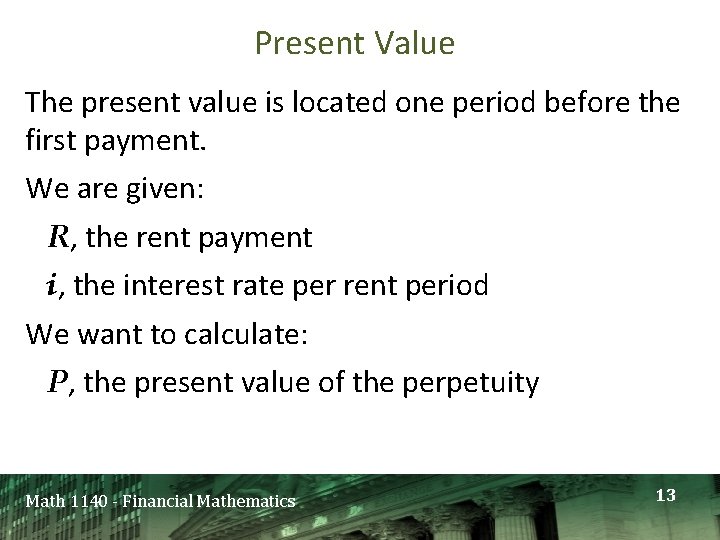 Present Value The present value is located one period before the first payment. We