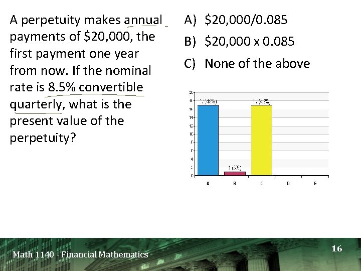 A perpetuity makes annual payments of $20, 000, the first payment one year from