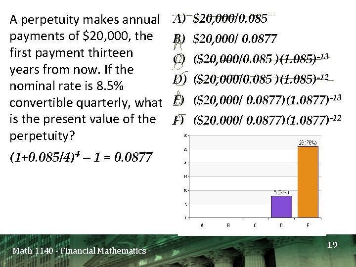 A perpetuity makes annual payments of $20, 000, the first payment thirteen years from