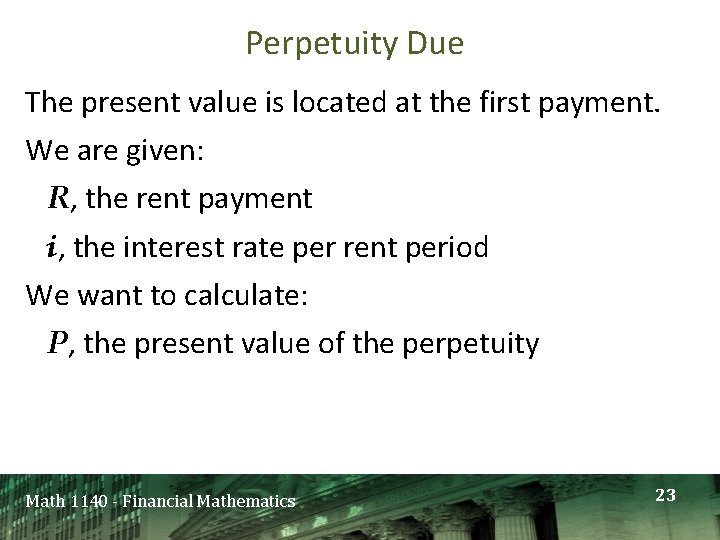 Perpetuity Due The present value is located at the first payment. We are given: