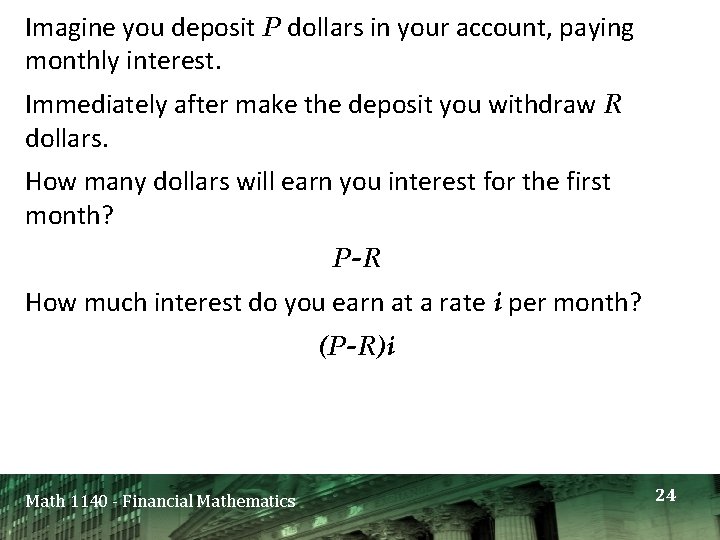 Imagine you deposit P dollars in your account, paying monthly interest. Immediately after make