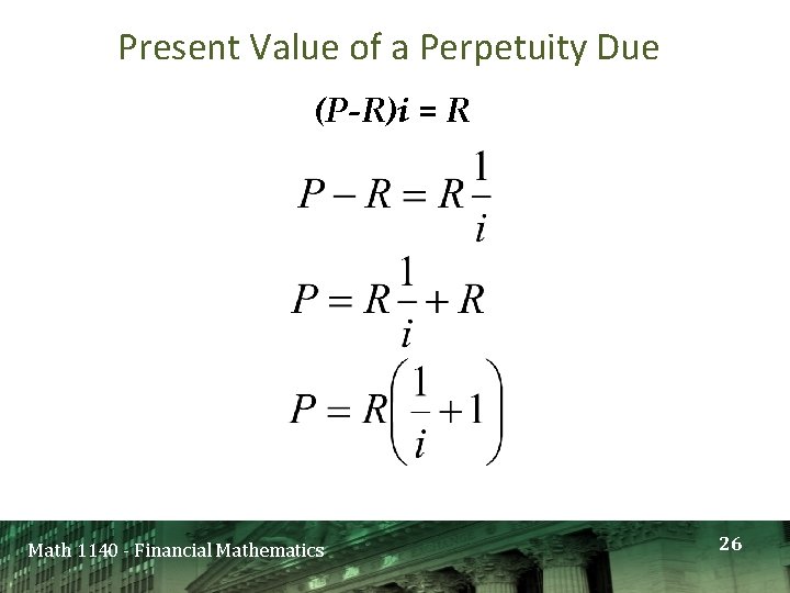 Present Value of a Perpetuity Due (P-R)i = R Math 1140 - Financial Mathematics