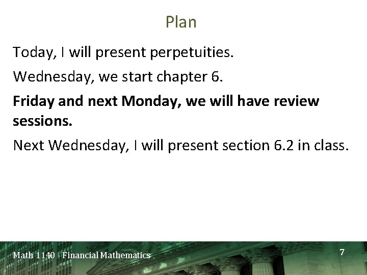 Plan Today, I will present perpetuities. Wednesday, we start chapter 6. Friday and next