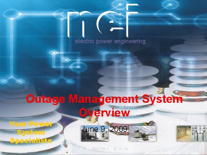 electric power engineering Outage Management System Overview Your Power System Specialists June 9, 2009