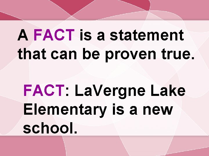 A FACT is a statement that can be proven true. FACT: La. Vergne Lake