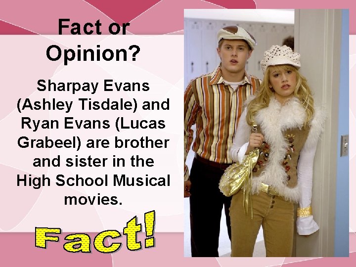 Fact or Opinion? Sharpay Evans (Ashley Tisdale) and Ryan Evans (Lucas Grabeel) are brother