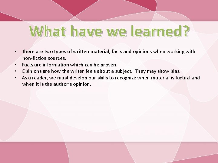 What have we learned? • There are two types of written material, facts and