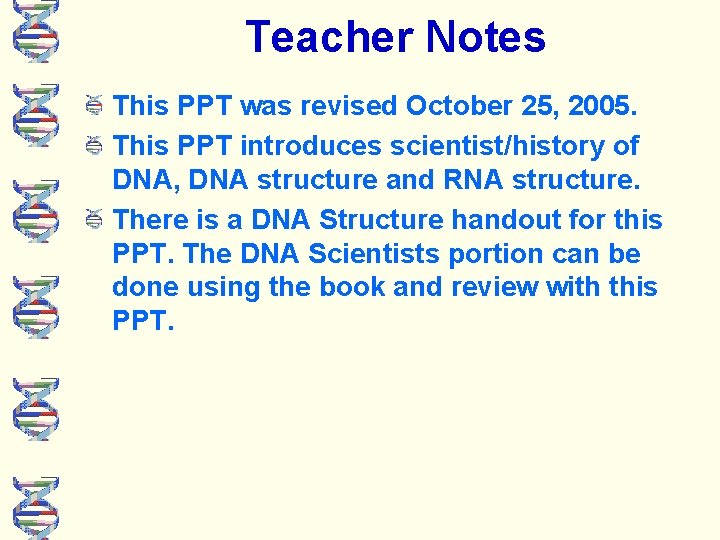 Teacher Notes This PPT was revised October 25, 2005. This PPT introduces scientist/history of