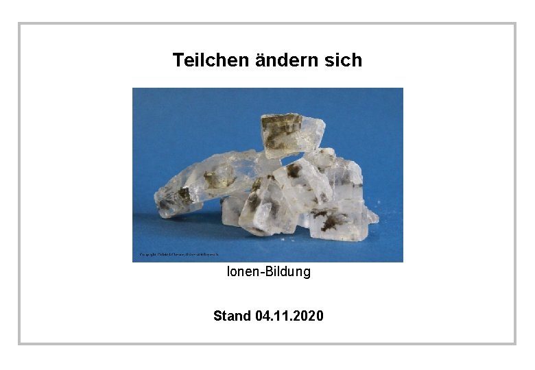 Teilchen ändern sich Ionen-Bildung Stand 04. 11. 2020 