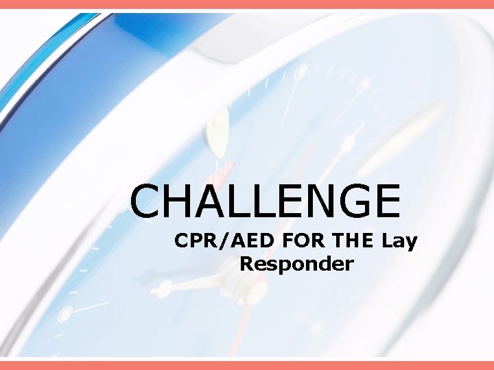 CHALLENGE CPR/AED FOR THE Lay Responder 