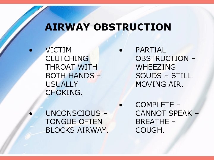 AIRWAY OBSTRUCTION • • VICTIM CLUTCHING THROAT WITH BOTH HANDS – USUALLY CHOKING. UNCONSCIOUS