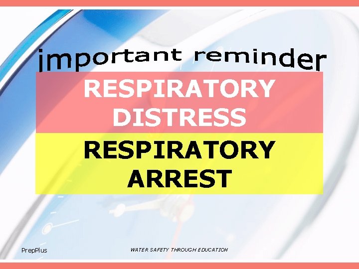 RESPIRATORY DISTRESS RESPIRATORY ARREST Prep. Plus WATER SAFETY THROUGH EDUCATION 