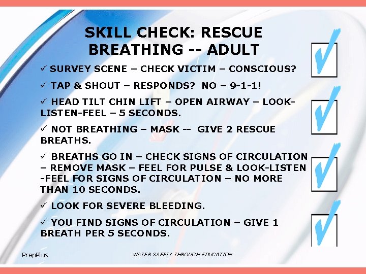 SKILL CHECK: RESCUE BREATHING -- ADULT ü SURVEY SCENE – CHECK VICTIM – CONSCIOUS?