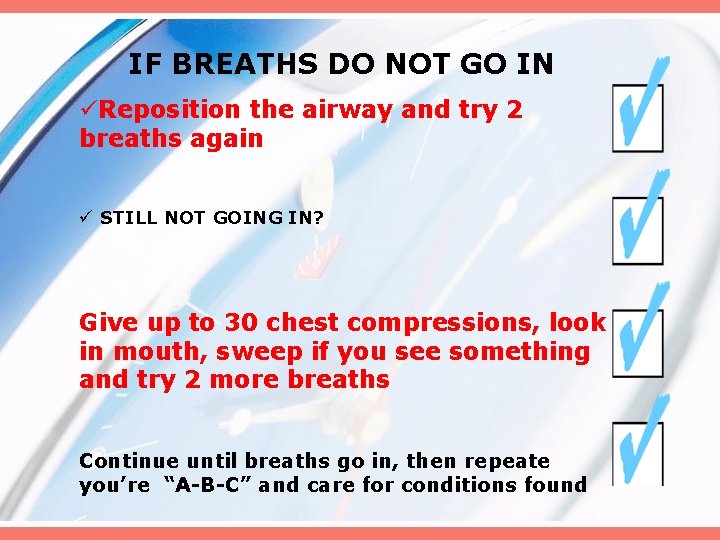 IF BREATHS DO NOT GO IN üReposition the airway and try 2 breaths again