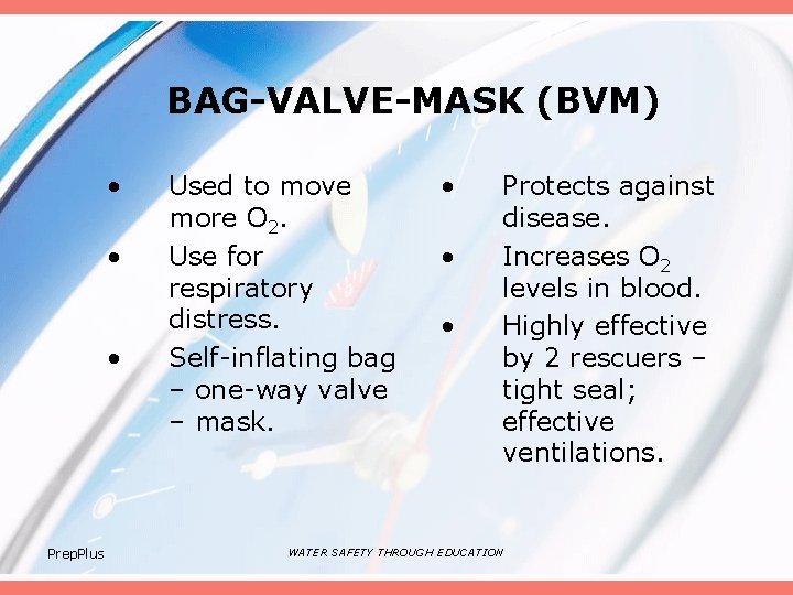 BAG-VALVE-MASK (BVM) • • • Prep. Plus Used to move more O 2. Use