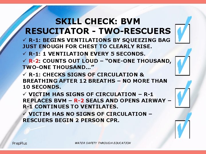 SKILL CHECK: BVM RESUCITATOR - TWO-RESCUERS ü R-1: BEGINS VENTILATIONS BY SQUEEZING BAG JUST