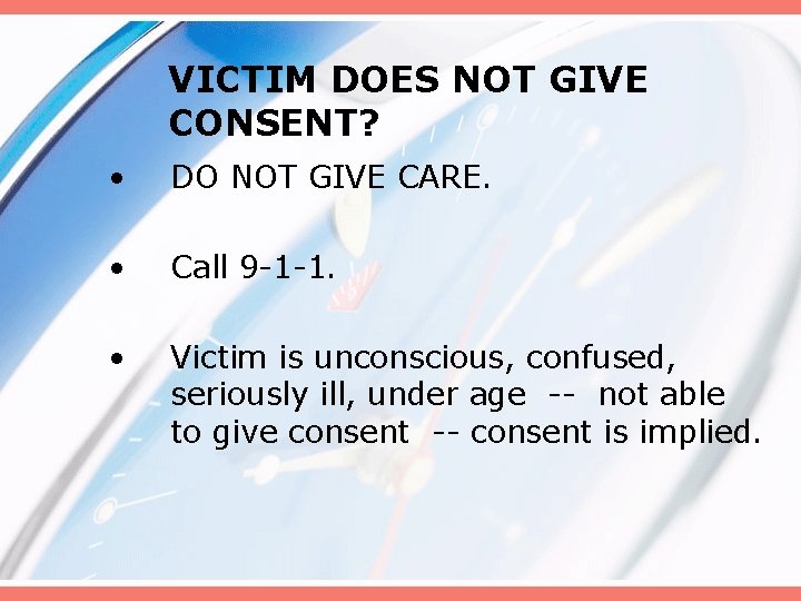 VICTIM DOES NOT GIVE CONSENT? • DO NOT GIVE CARE. • Call 9 -1