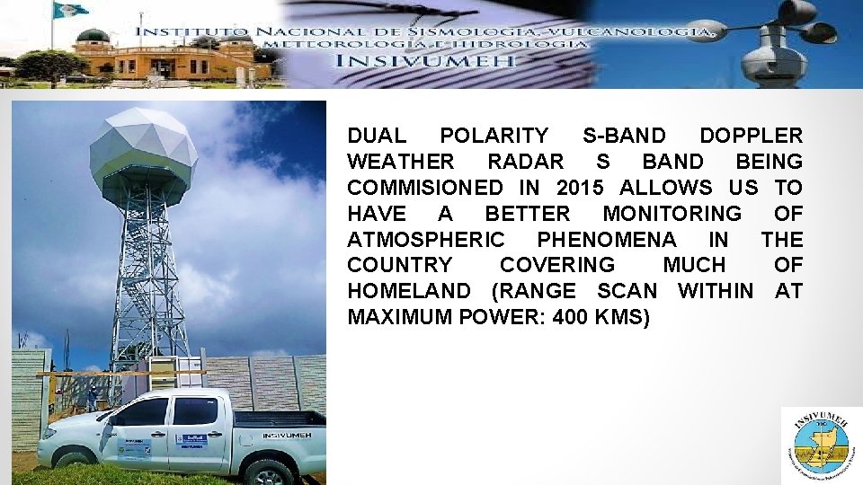 DUAL POLARITY S-BAND DOPPLER WEATHER RADAR S BAND BEING COMMISIONED IN 2015 ALLOWS US DUAL POLARITY S-BAND DOPPLER WEATHER RADAR S BAND BEING COMMISIONED IN 2015 ALLOWS US