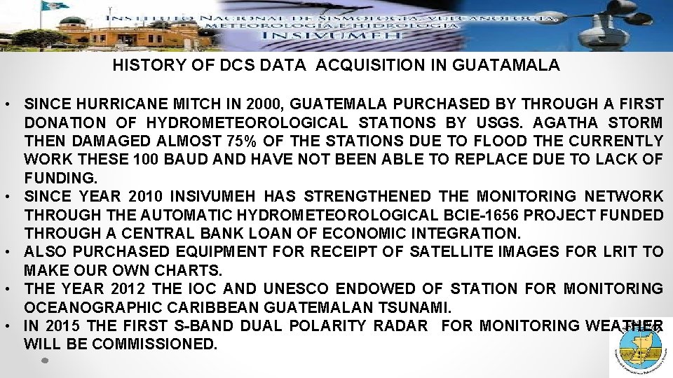 HISTORY OF DCS DATA ACQUISITION IN GUATAMALA • SINCE HURRICANE MITCH IN 2000, GUATEMALA HISTORY OF DCS DATA ACQUISITION IN GUATAMALA • SINCE HURRICANE MITCH IN 2000, GUATEMALA