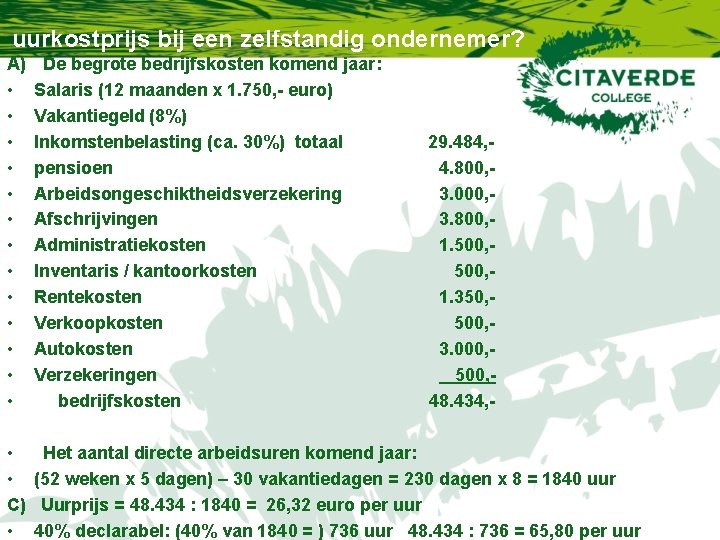 uurkostprijs bij een zelfstandig ondernemer? A) • • • • De begrote bedrijfskosten komend