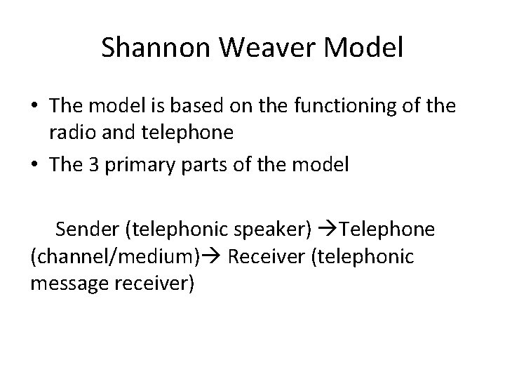 Shannon Weaver Model • The model is based on the functioning of the radio