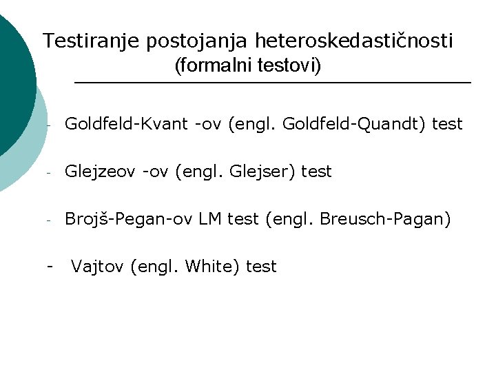 Testiranje postojanja heteroskedastičnosti (formalni testovi) - Goldfeld-Kvant -ov (engl. Goldfeld-Quandt) test - Glejzeov -ov