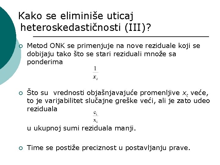 Kako se eliminiše uticaj heteroskedastičnosti (III)? ¡ Metod ONK se primenjuje na nove reziduale