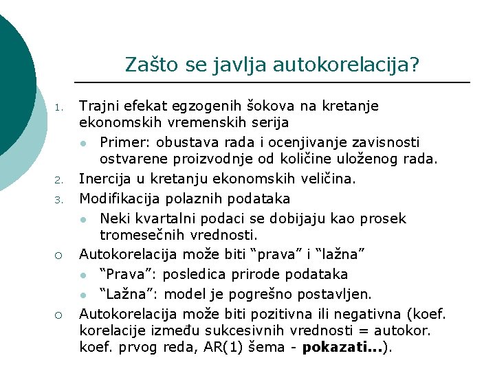 Zašto se javlja autokorelacija? 1. 2. 3. ¡ ¡ Trajni efekat egzogenih šokova na