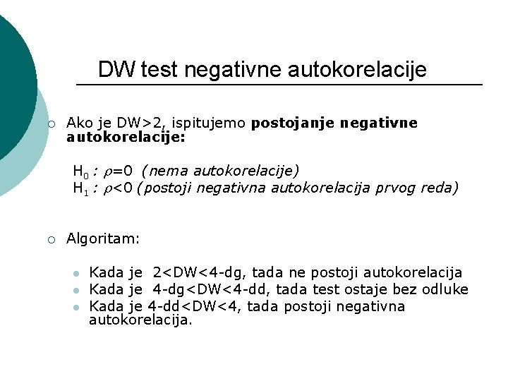 DW test negativne autokorelacije ¡ Ako je DW>2, ispitujemo postojanje negativne autokorelacije: H 0