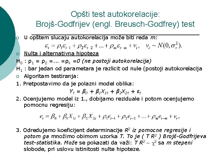 Opšti test autokorelacije: Brojš-Godfrijev (engl. Breusch-Godfrey) test ¡ U opštem slucaju autokorelacija može biti