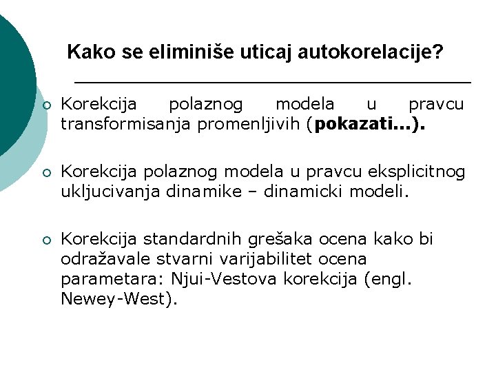 Kako se eliminiše uticaj autokorelacije? ¡ Korekcija polaznog modela u pravcu transformisanja promenljivih (pokazati.