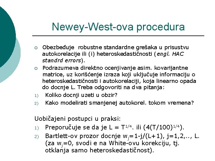 Newey-West-ova procedura ¡ ¡ 1) 2) Obezbeđuje robustne standardne grešaka u prisustvu autokorelacije ili