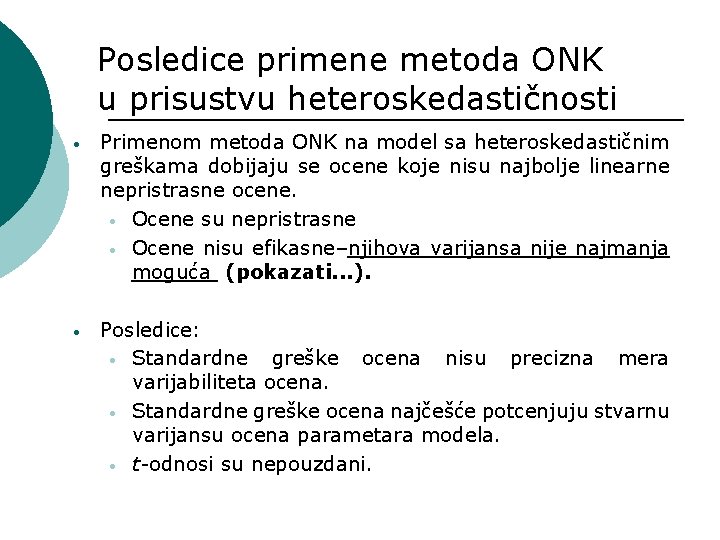 Posledice primene metoda ONK u prisustvu heteroskedastičnosti • Primenom metoda ONK na model sa
