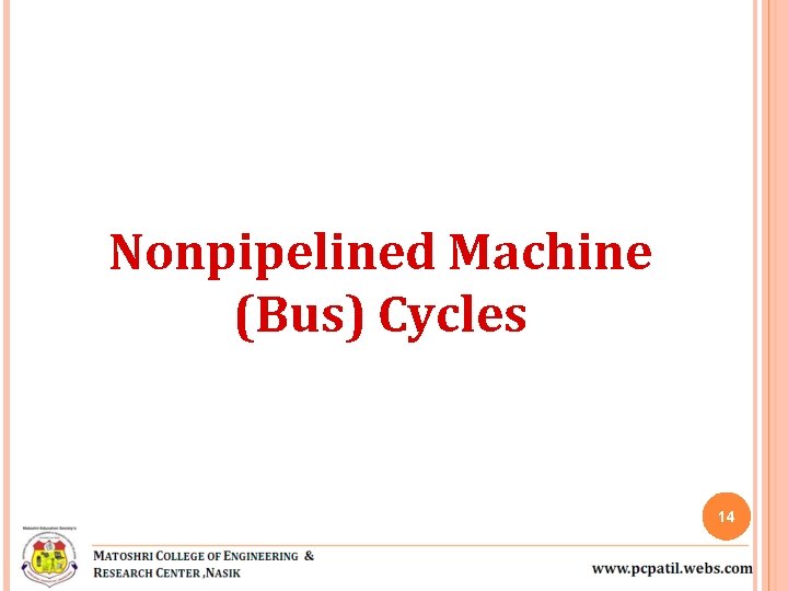 Nonpipelined Machine (Bus) Cycles 14 Nonpipelined Machine (Bus) Cycles 14
