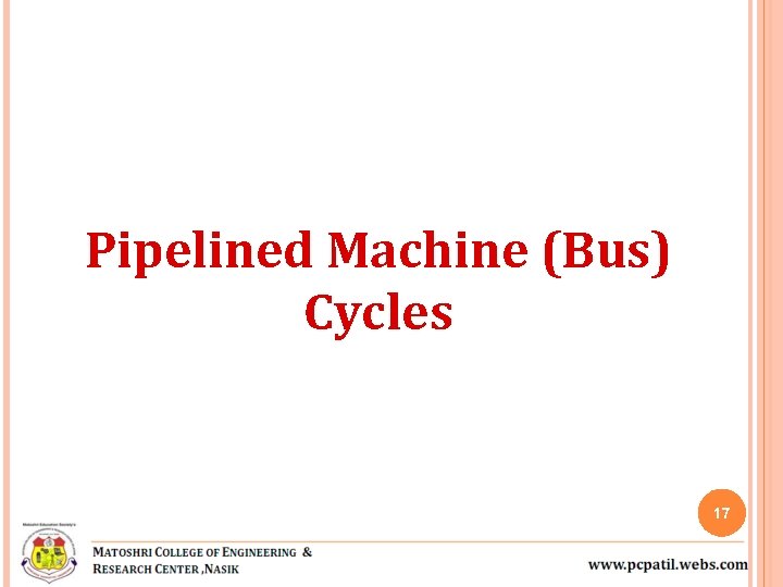 Pipelined Machine (Bus) Cycles 17 Pipelined Machine (Bus) Cycles 17