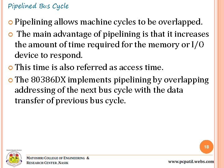 Pipelined Bus Cycle Pipelining allows machine cycles to be overlapped. The main advantage of Pipelined Bus Cycle Pipelining allows machine cycles to be overlapped. The main advantage of