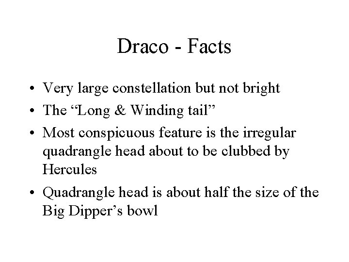 Draco - Facts • Very large constellation but not bright • The “Long &