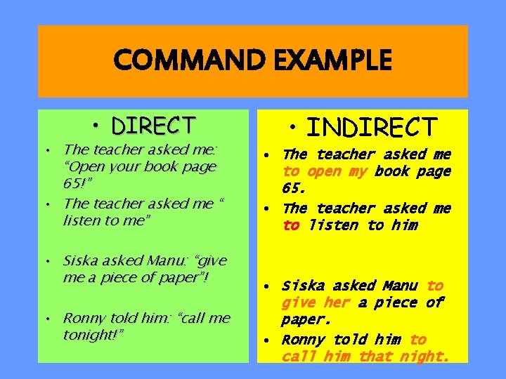 COMMAND EXAMPLE • DIRECT • The teacher asked me: “Open your book page 65!”