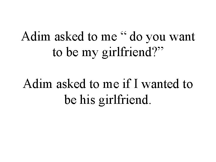 Adim asked to me “ do you want to be my girlfriend? ” Adim