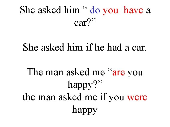 She asked him “ do you have a car? ” She asked him if