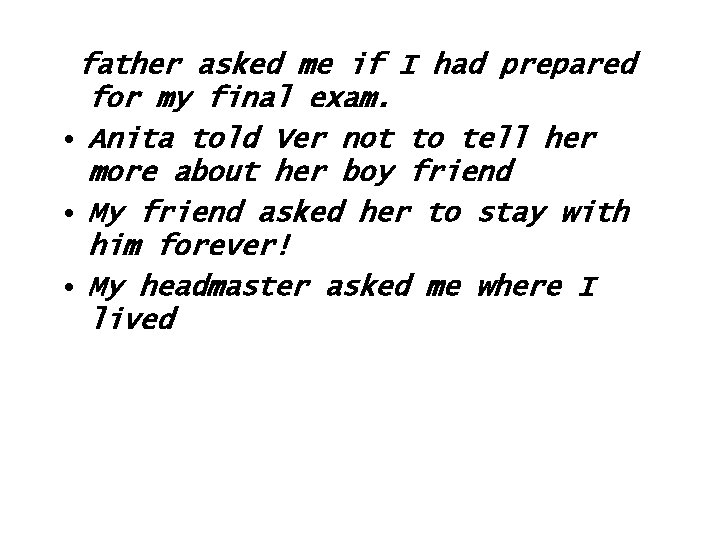 father asked me if I had prepared for my final exam. • Anita told
