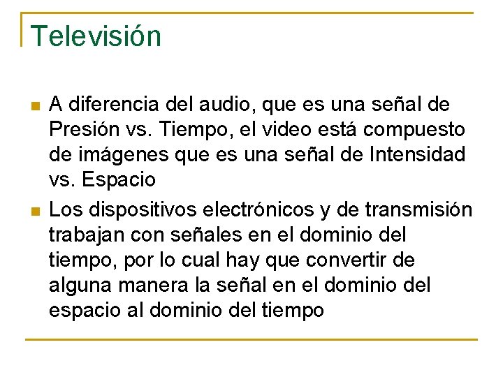 Televisión n n A diferencia del audio, que es una señal de Presión vs.