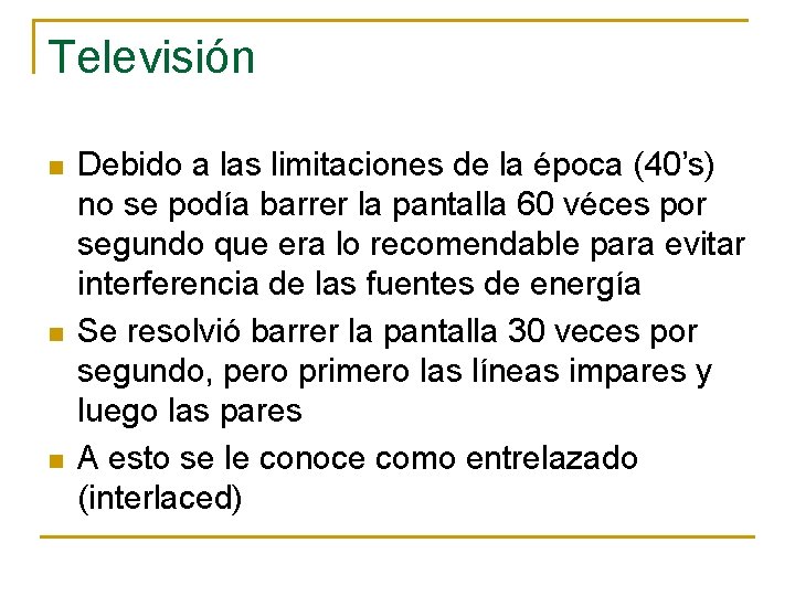 Televisión n Debido a las limitaciones de la época (40’s) no se podía barrer