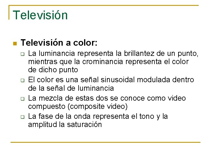 Televisión n Televisión a color: q q La luminancia representa la brillantez de un