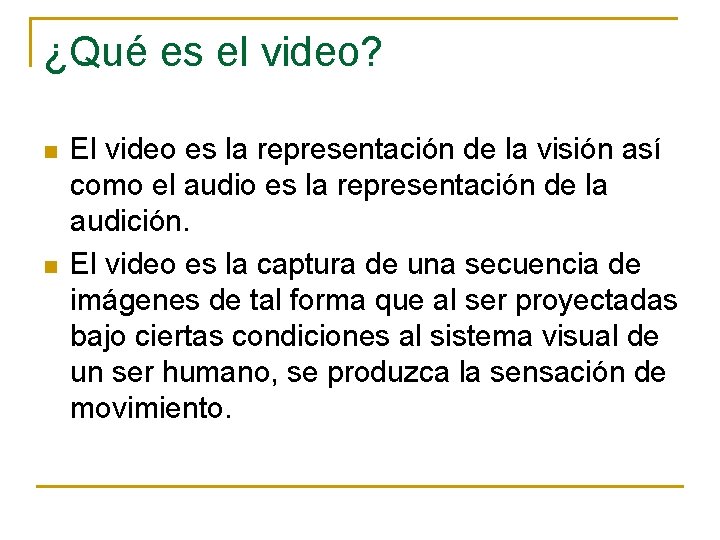 ¿Qué es el video? n n El video es la representación de la visión