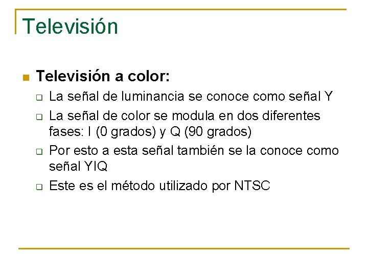 Televisión n Televisión a color: q q La señal de luminancia se conoce como