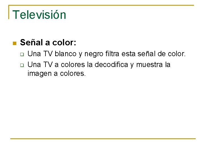 Televisión n Señal a color: q q Una TV blanco y negro filtra esta