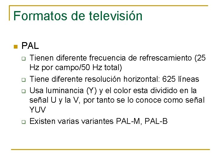 Formatos de televisión n PAL q q Tienen diferente frecuencia de refrescamiento (25 Hz