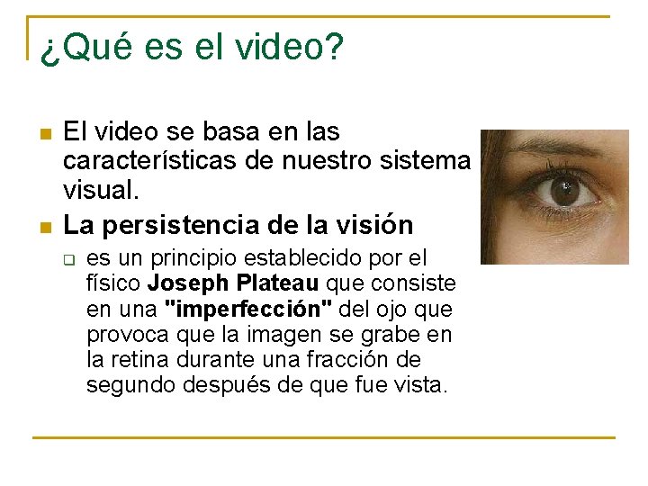 ¿Qué es el video? n n El video se basa en las características de